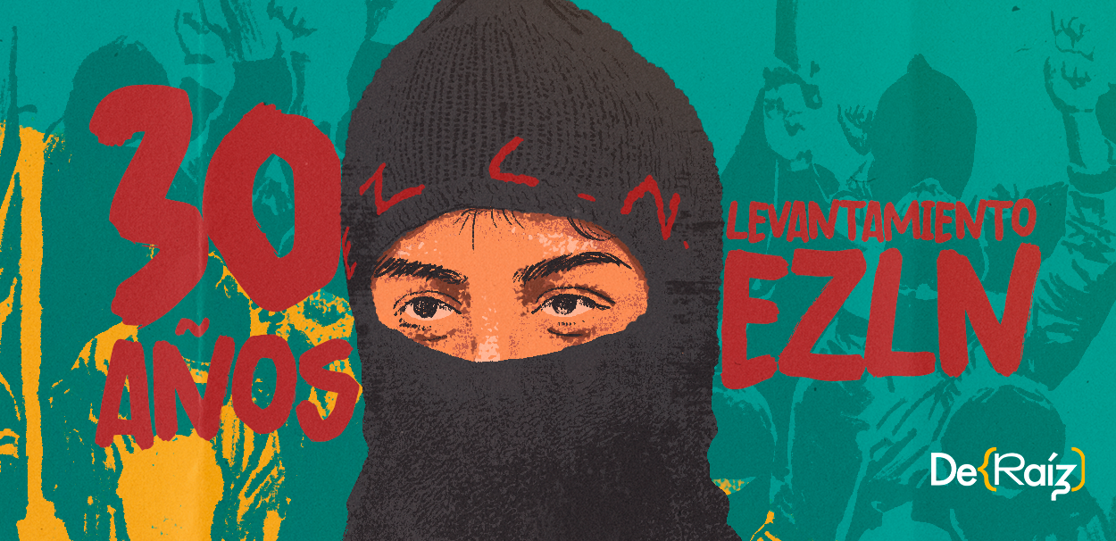 La guerra contra el olvido: el alzamiento del EZLN cumple 30 años – De Raíz